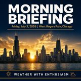 Morning Briefing — Friday, July 3, 2026 | Zmanim, NWS Chicago and More
