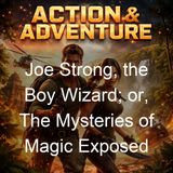 Joe Strong the Boy Wizard or The Mysteries of Magic Exposed - Vance Barnum