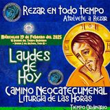 LAUDES DE HOY MIERCOLES 19 DE FEBRERO DEL 2025. CAMINO NEOCATECUMENAL. LITURGIA DE LAS HORAS.