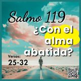 ¿Con el alma abatida hasta el polvo? | Salmo 119 - Versos 25 al 32