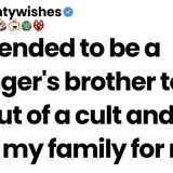 I pretended to be a stranger_s brother to pull her out of a cult and now she_s my family for real.