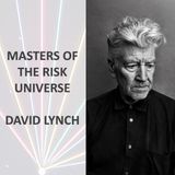 Masters of the Risk Universe... David Lynch