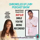 SMILE YOU'RE BEING RECORDED. With Special Guest SO'LO Ep 184 ADionne Your Dream Pusher