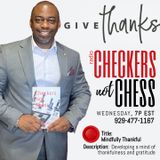 CHECKERS NOT CHESS, HOSTED BY TOREY D. MOSLEY, SR. (Topic: MINDFULLY THANKFUL)