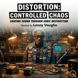 Distortion: Controlled Chaos - Navigate the noise with Lenny Vaughn