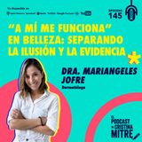 "A mí me funciona" en belleza: separando la ilusión y la evidencia, con la Dra. Mariangeles Jofre. Episodio 145.