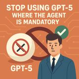 Stop Using GPT-5 Where The Agent Is Mandatory