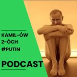 Putin: Kamilów2óchPodcast