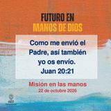 Misión en las manos ~ Devocional de Jóvenes ~ 22 de octubre 2026