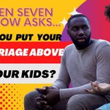 Does Your Marriage Come Before Your Kids??? - Ten Seven Show