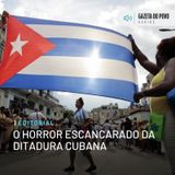 Editorial: O horror escancarado da ditadura cubana