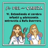 41. Entendiendo el cerebro infantil y adolescente: entrevista a Rafa Guerrero.