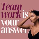 Team Work is Your Answer