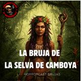 HORROR CAST: LA BRUJA DE LA SELVA DE CAMBOYA / RELATOS DE BRUJAS