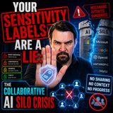 Your Sensitivity Labels Are A Lie: The Collaborative AI Silo Crisis