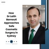 How Dr Laith Barnouti Approaches Safe Cosmetic Surgery in Sydney