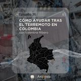 E36: ¿Cómo ayudar tras el terremoto en Colombia?