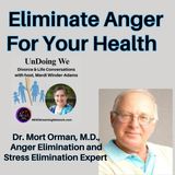 Eliminate Anger  For Your Health - Dr. Mort Orman, M.D