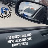 Episode 44: It's Turbo Time and We're Missing our Front Plate!