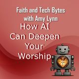 How AI Can Deepen Your Worship