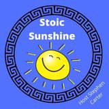 Welcome to the Stoic Sunshine Podcast Ep1