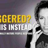 5 Things Emotionally Mature People Do When They_re Triggered