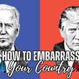 Trump vs Biden: How To Embarrass Your Country
