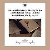 Göran Söderin Delar Med Sig Av Sex Enkla Metoder För Att Undvika Distraktioner När du Skriver