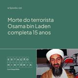 256 | Morte do terrorista Osama bin Laden completa 15 anos