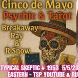 Breakaway Ray (R. Snow): Cinco de Mayo Psychic Chaos | Tarot Readings - TSP 1953