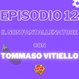 Episodio 12 - Oltre il fantallenatore: Il non fantallenatore