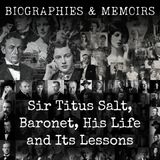 20 - Sir Titus Salt, Baronet, His Life and Its Lessons by Robert Balgarnie