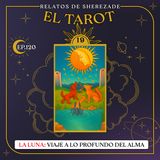 Ep. 120 (EL TAROT Parte 19) - La Luna: Viaje a lo Profundo del Alma