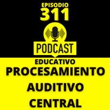 311 - Trastorno del Procesamiento Auditivo Central