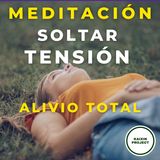 Meditación para Soltar la Tensión Acumulada y Sanar. Saca el Estrés de tu Cuerpo: