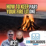 #31 - How to Keep Your Fire Lit (Part One)