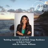 Episode 185: Dr. Chinwe Williams-Building Emotional and Body Image Resilience in Kids and Teens