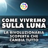 Ecco Come Vivremo Sulla Luna: La Rivoluzionaria Scoperta Cambia Tutto!