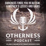 Darkness Finds You In Autism. A Mother’s Losses and Gains