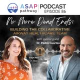 Ep.86, No More Dead Ends: Building the Collaborative Airway Healthcare Team, Dr. Pedro Cuartas