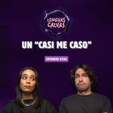Un "Casi me caso" | #356 Lenguas Calvas Podcast