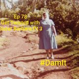 Ep 78 Get Twisted with Sister Barbara Pt 3