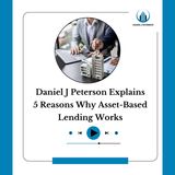 Daniel J Peterson Explains 5 Reasons Why Asset-Based Lending Works
