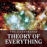 THE ILLUSTRATED THEORY OF EVERYTHING: The Origin and Fate of the Universe