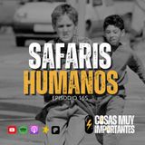 E165 • Safaris Humanos • Cosas Muy Importantes