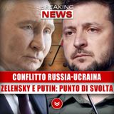 Conflitto Russia-Ucraina: Zelensky E Putin, Punto Di Svolta!