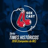 SoxCast EP.52 - Times históricos: 2018