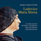 Maria Nadia Covini "Ludovico Maria Sforza"