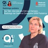 Qui Talk EP17: intervista alla Dott.ssa Damasio, Radiologo del Gaslini e Consigliere SIRM Pediatrica