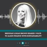 Brennan Logan Brown Shares 7 Ways to Align Finance With Sustainability